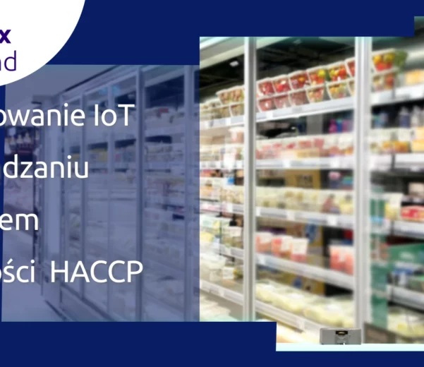 Jak rozwiązania Internetu Rzeczy (IoT) wspierają zgodność z systemem HACCP?